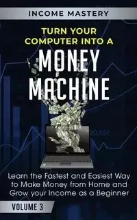 Turn Your Computer Into a Money Machine - Phil Wall