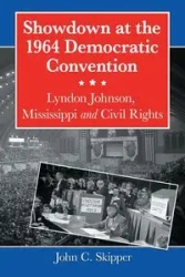 Showdown at the 1964 Democratic Convention - John C. Skipper