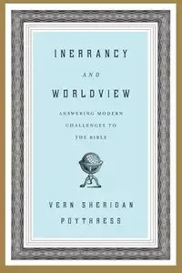 Inerrancy and Worldview - Vern S. Poythress
