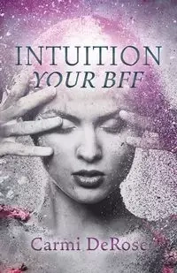 INTUITION YOUR BFF - DeRose Carmi