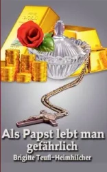 Als Papst lebt man gefährlich - Brigitte Teufl-Heimhilcher