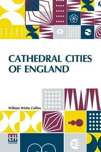 Cathedral Cities Of England - William Collins Wiehe