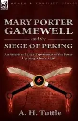 Mary Porter Gamewell and the Siege of Peking - Tuttle A. H.