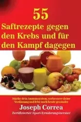 55 Saftrezepte gegen den Krebs und für den Kampf dagegen - Joseph Correa