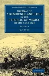 Journal of a Residence and Tour in the Republic of Mexico in the Year 1826 - Lyon G. F.