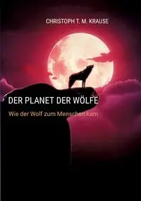 Der Planet der Wölfe - Krause Christoph T. M.