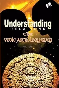 UNDERSTANDING RELATIONS - THE VEDIC ASTROLOGY WAY - VIJH ALKA