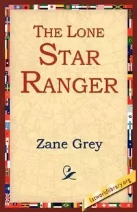 The Lone Star Ranger - Zane Grey