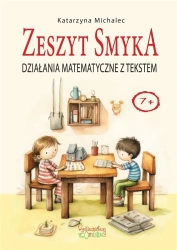 Działania matematyczne z tekstem. Zeszyt Smyka - Katarzyna Michalec