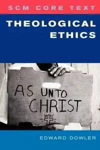 Scm Core Text Theological Ethics - Edward Dowler