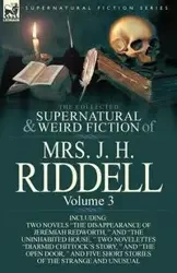 The Collected Supernatural and Weird Fiction of Mrs. J. H. Riddell - Riddell Mrs J. H.