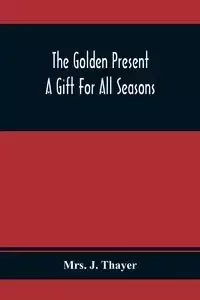 The Golden Present - J. Thayer Mrs.