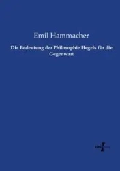 Die Bedeutung der Philosophie Hegels für die Gegenwart - Emil Hammacher