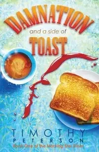 Damnation and a side of Toast - Timothy Peterson