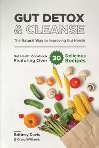 Gut Detox & Cleanse - The Natural Way to Improving Gut Health - Davis Brittney