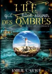 L'Île qu'il fallait sauver des ombres - Emilie C. Guyot