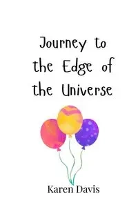 Journey to the Edge of the Universe - Davis Karen