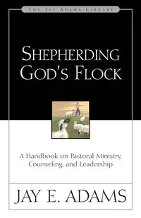 Shepherding God's Flock - Jay Edward Adams