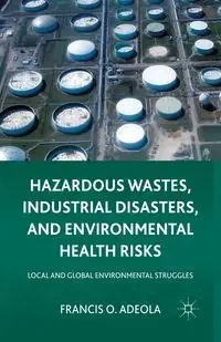 Hazardous Wastes, Industrial Disasters, and Environmental Health Risks - Francis O. Adeola