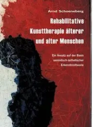 Rehabilitative Kunsttherapie älterer und alter Menschen - Schoeneberg Arnd