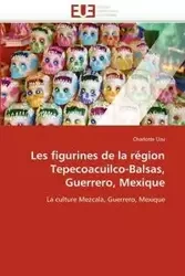 Les figurines de la région tepecoacuilco-balsas, guerrero, mexique - UZU-C