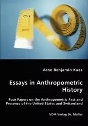 Essays in Anthropometric History - Four Papers on the Anthropometric Past and Presence of the United States and Switzerland - Benjamin Kues Arne