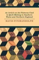An Article on the Patterns Used in Quilt Making in Southern Wales and Northern England - Mavis Fitzrandolph