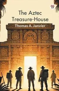 The Aztec Treasure-House - Thomas A. Janvier