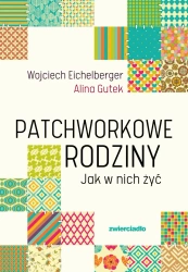 Patchworkowe rodziny. Jak w nich żyć wyd. 2025 - Wojciech Eichelberger
