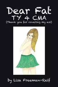 Dear Fat Ty 4 Cma (Thank You for Covering My Ass) - Lisa Freeman-Reif