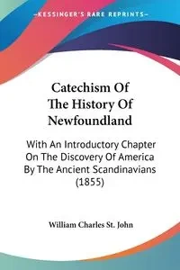 Catechism Of The History Of Newfoundland - St. John William Charles