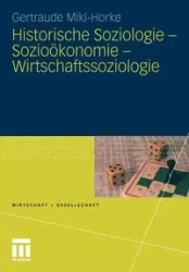 Historische Soziologie - Sozioökonomie - Wirtschaftssoziologie - Mikl-Horke Gertraude