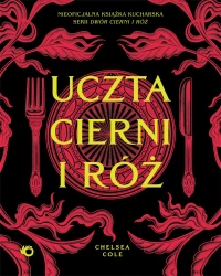 Uczta cierni i róż. Nieoficjalna książka kucharska serii Dwór cierni i róż - Chelsea Cole