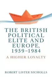 The British political elite and Europe, 1959-1984 - Robert Nicholls Lister