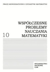Współczesne problemy nauczania matematyki. Tom 10 - Juskowiak Edyta