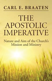 The Apostolic Imperative - Carl E. Braaten