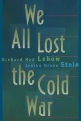 We All Lost the Cold War - Richard Ned Lebow