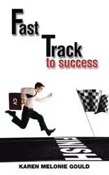 Fast Track to Success - Karen Melonie Gould