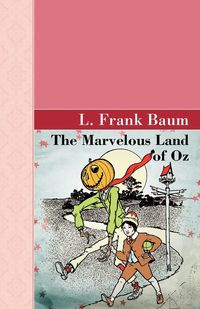 The Marvelous Land of Oz - Baum L. Frank