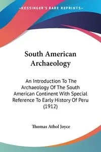 South American Archaeology - Joyce Thomas Athol