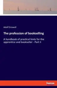 The profession of bookselling - Growoll Adolf