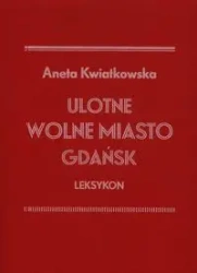 Ulotne Miasto Gdańsk. Leksykon - Aneta Kwiatkowska