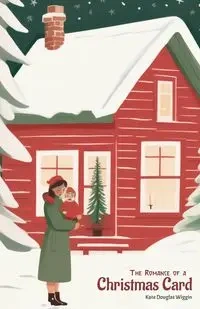 The Romance of a Christmas Card - Kate Douglas Wiggins
