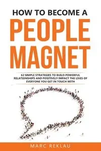 How to Become a People Magnet - Marc Reklau