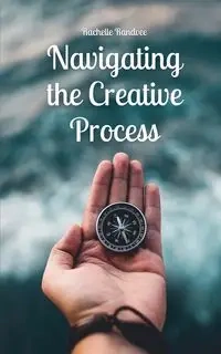Navigating the Creative Process - Rachelle Randvee