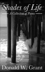 Shades of Life (A Collection of Poems) - W. Grant Donald