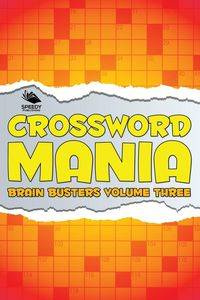 Crossword Mania - Brain Busters Volume Three - Speedy Publishing LLC