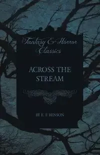 Across the Stream - Benson E. F.