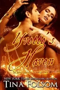 Yvette's Haven (Scanguards Vampires #4) - Tina Folsom