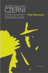 Sześć odcieni czerni. Szkice o klasykach... - Piotr Stasiewicz